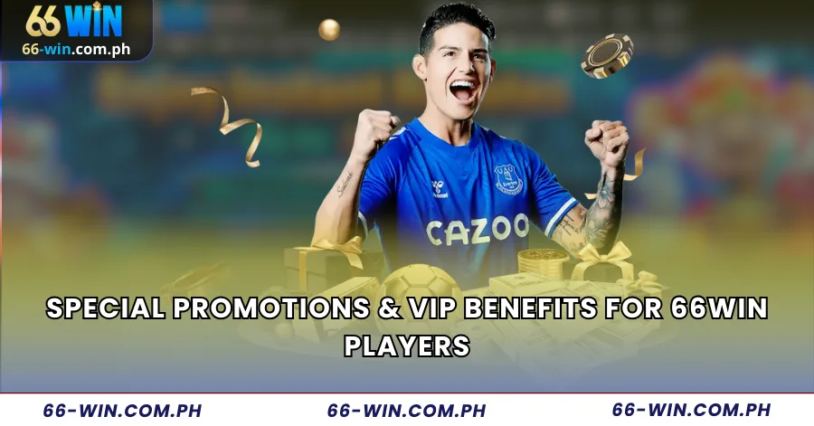 Special Promotions & VIP Benefits for 66Win Players